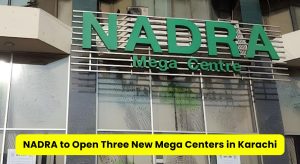 NADRA to Open Three New Mega Centers in Karachi by…