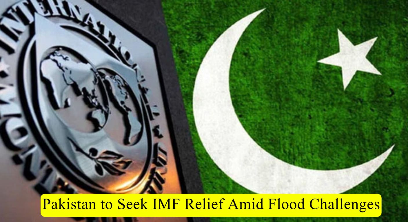 Pakistan to Seek IMF Relief Amid Flood Challenges